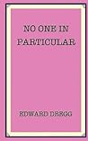No One In Particular: A true story that gives the exact location of paradise near a gold mine and a pyramid. How it was found by an artist, a soldier, a bank robber and a junkie - then lost.