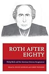 Roth after Eighty: Philip Roth and the American Literary Imagination
