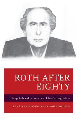 Roth after Eighty: Philip Roth and the American Literary Imagination