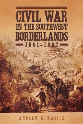 Civil War in the Southwest Borderlands, 1861–1867 (Hardcover)