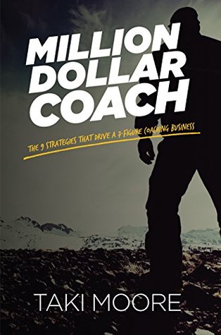 Million Dollar Coach: The 9 Strategies That Drive A 7-Figure Coaching Business (Kindle Edition)