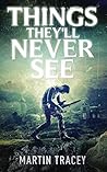 Things They'll Never See by Martin Tracey