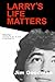 Larry's Life Matters