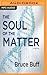 Soul of the Matter, The by Bruce Buff