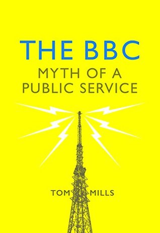 The BBC: Myth of a Public Service (Kindle Edition)