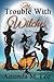 The Trouble with Witches (Wicked Witches of the Midwest #9)