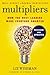 Multipliers, Revised and Updated How the Best Leaders Make Everyone Smarter by Liz Wiseman
