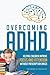 Overcoming ADHD: Helping Children Improve Focus and Attention Without Prescription Drugs