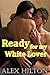 Ready for my White Lover (Sexy Interracial BW/WM Billionaire Romance)