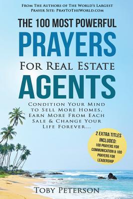 Prayer | The 100 Most Powerful Prayers for Real Estate Agents | 2 Amazing Bonus Books to Pray for Communication & Leadership: Condition Your Mind to Sell More Homes, Earn More From Each Sale & Change