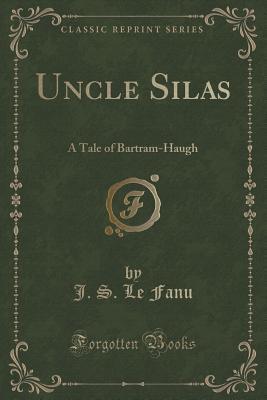 Uncle Silas: A Tale of Bartram-Haugh