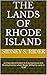 The Lands of Rhode Island: as they were known to Caunounicus and Miantunnomu when Roger Williams cane in 1636