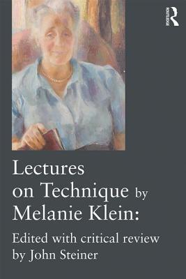 Lectures on Technique by Melanie Klein: Edited with Critical Review by John Steiner (Paperback)