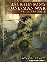 Jack Hinson's One-Man War: A Civil War Sniper by Tom C. McKenney