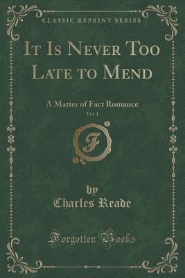 It Is Never Too Late to Mend, Vol. 1 of 3