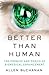 Better than Human: The Promise and Perils of Biomedical Enhancement (Philosophy in Action)