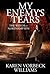 My Enemy's Tears by Karen Vorbeck Williams My Enemy's Tears by Karen Vorbeck Williams