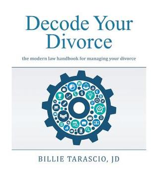 Decode Your Divorce: The Modern Law Handbook for Managing Your Divorce