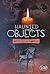 Haunted Objects From Around...