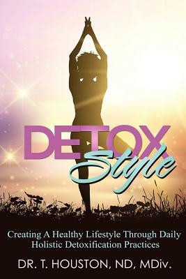 Detox Style: Creating a Healthy Lifestyle Through Daily Holistic Detoxification Practices