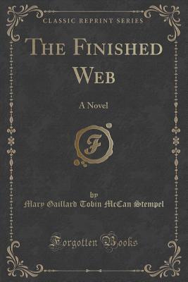 The Finished Web: A Novel (Classic Reprint)