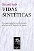 Vidas sintéticas by Ricard Solé Vidas sintéticas by Ricard Solé