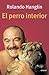 El perro interior by Rolando Hanglin