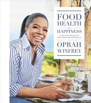 Food, Health and Happiness by Oprah Winfrey
