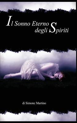 Il Sonno eterno degli Spiriti: tratto da una storia vera (Italian Edition)
