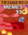 Memes: TRIGGERED Memes! Over 100+ Funny TRIGGERED Memes! 2016 XL Edition (Funny Memes, Internet Memes, PROBLEMATIC, Dank Memes, TRIGGERED, Jokes, Tumblr, + FREE BONUS)