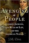 Avenging the People: Andrew Jackson, the Rule of Law, and the American Nation Avenging the People: Andrew Jackson, the Rule of Law, and the American Nation