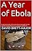 A Year of Ebola: A personal tale of the weirdness wrought by the world's largest Ebola virus disease epidemic
