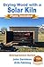 Drying Wood with a Solar Kiln - Plans Included (Entrepreneur Series Book 11)