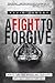 A Fight To Forgive: How to ...