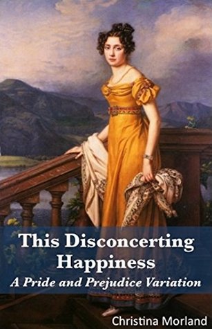 This Disconcerting Happiness: A Pride and Prejudice Variation (Kindle Edition)