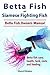 Betta Fish. Betta fish care, health, tank, feeding and costs. Betta Fish Complete Owners Manual.