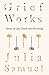 Grief Works by Julia Samuel