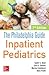 The Philadelphia Guide: Inpatient Pediatrics, 2nd Edition