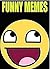 Memes: Funny Memes! - Memes So Funny They Will Make You Go Hehehehe- Epic Memes & Fails!