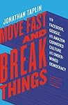 Move Fast and Break Things by Jonathan Taplin