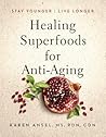 Healing Superfoods for Anti-Aging: Stay Younger, Live Longer