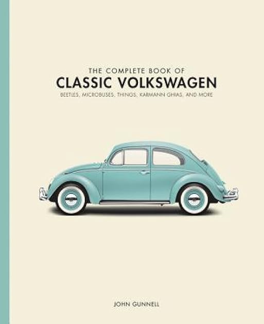 The Complete Book of Classic Volkswagens: Beetles, Microbuses, Things, Karmann Ghias, and More (Complete Book Series)