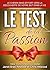 Le Test de la Passion: Le chemin sans effort pour découvrir votre but dans la vie (French Edition)
