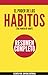 El Poder de los Habitos (The Power of Habits): Resumen completo del de Charles Duhigg