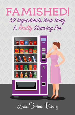Famished!: 52 Ingredients Your Body Is Really Starving For