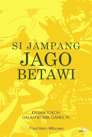 Si Jampang Jago Betawi : Kajian Tokoh dalam Komik Ganes TH (Paperback)