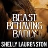 Beast Behaving Badly by Shelly Laurenston