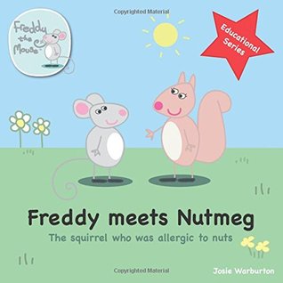 Freddy Meets Nutmeg: The Squirrel Who Was Allergic to Nuts (Freddy the Mouse Educational Series)