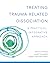 Treating Trauma-Related Dissociation: A Practical, Integrative Approach