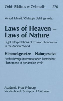 Laws of Heaven - Laws of Nature / Himmelsgesetze - Naturgesetze: Legal Interpretations of Cosmic Phenomena in the Ancient World / Rechtsförmige ... Orientalis, 276) (English and German Edition)